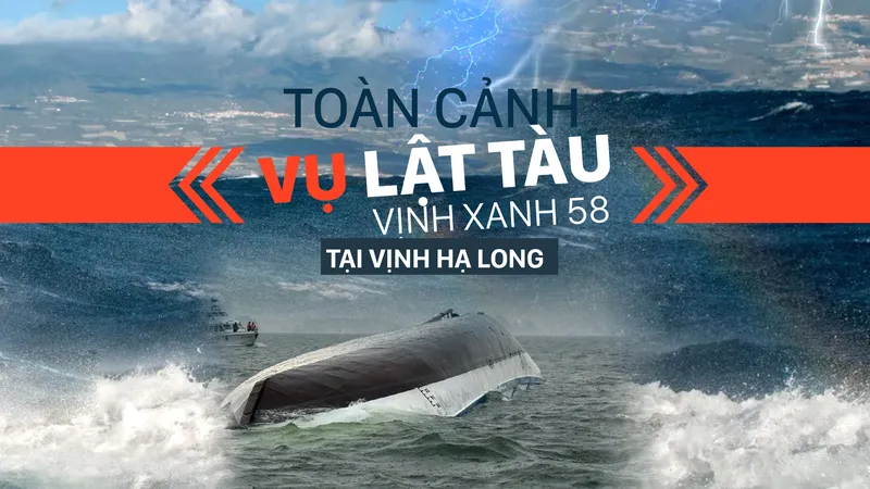 Toàn cảnh vụ lật tàu Vịnh Xanh 58 tại Vịnh Hạ Long