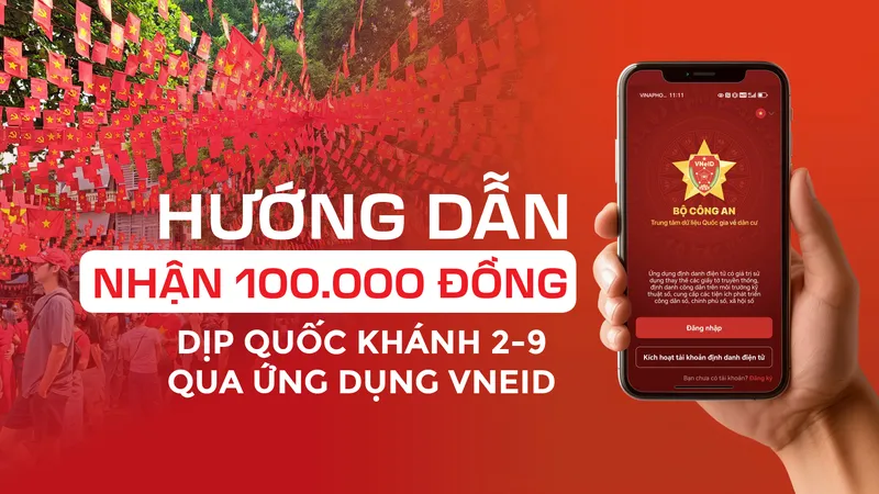 Hướng dẫn nhận 100.000 đồng dịp Quốc khánh 2-9 qua ứng dụng VNeID