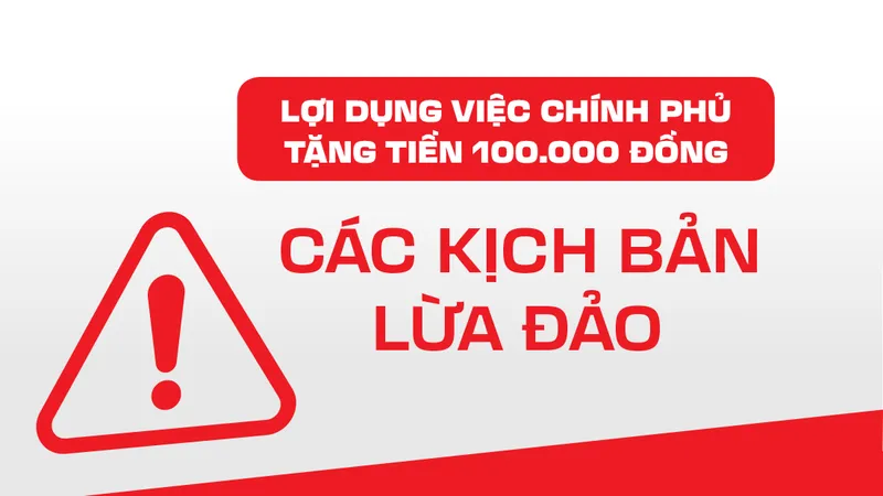 Cảnh báo những chiêu lừa đảo lợi dụng chính sách tặng quà 100.000 đồng dịp Quốc khánh 