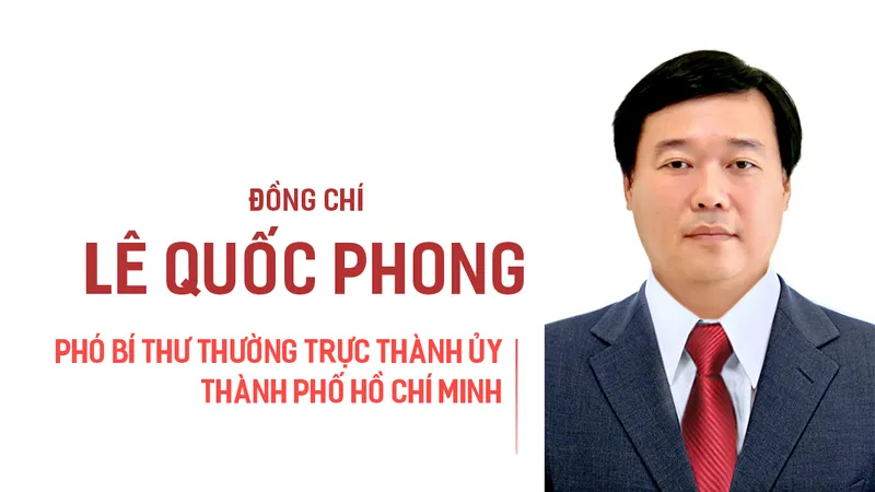 Bộ Chính trị điều động, phân công, chỉ định đồng chí Lê Quốc Phong giữ chức Phó Bí thư Thường trực Thành ủy TPHCM