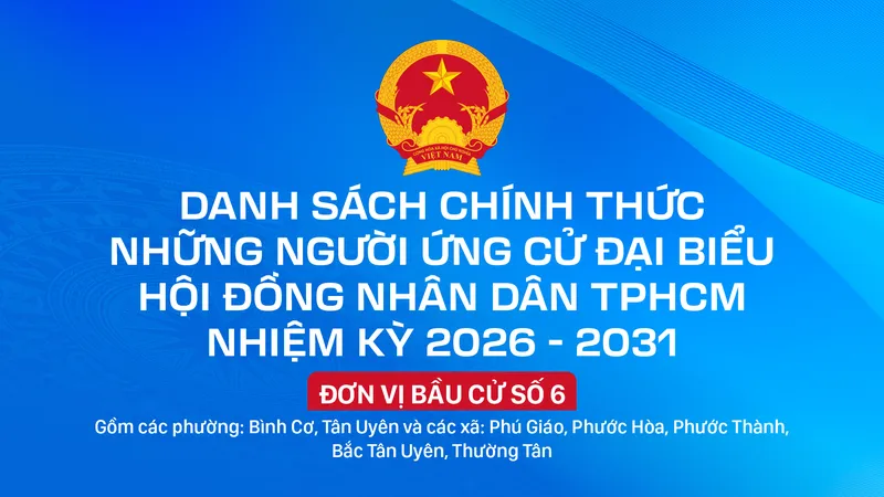 Danh sách chính thức những người ứng cử đại biểu HĐND TPHCM nhiệm kỳ 2026 - 2031 - Đơn vị bầu cử số 6