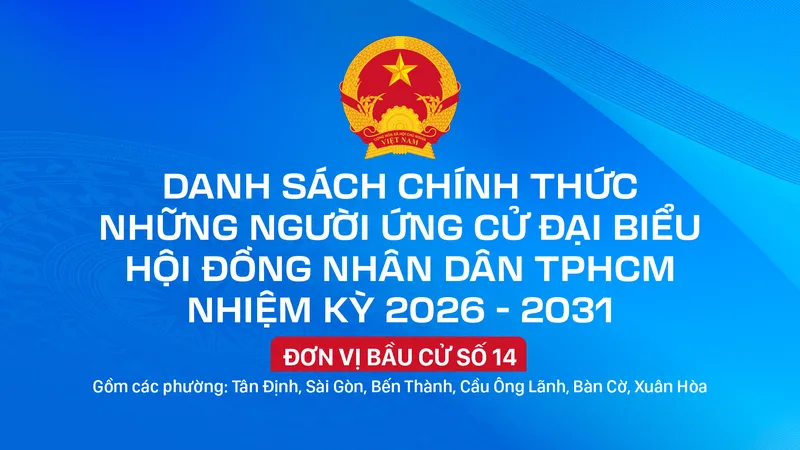 Danh sách chính thức những người ứng cử đại biểu HĐND TPHCM nhiệm kỳ 2026 - 2031 - Đơn vị bầu cử số 14