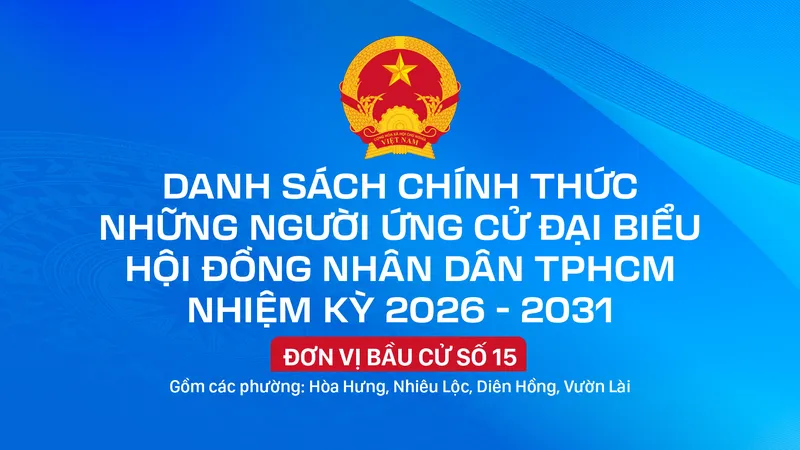 Danh sách chính thức những người ứng cử đại biểu HĐND TPHCM nhiệm kỳ 2026 - 2031 - Đơn vị bầu cử số 15