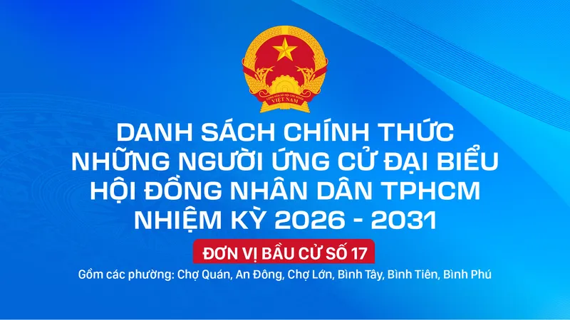 Danh sách chính thức những người ứng cử đại biểu HĐND TPHCM nhiệm kỳ 2026 - 2031 - Đơn vị bầu cử số 17