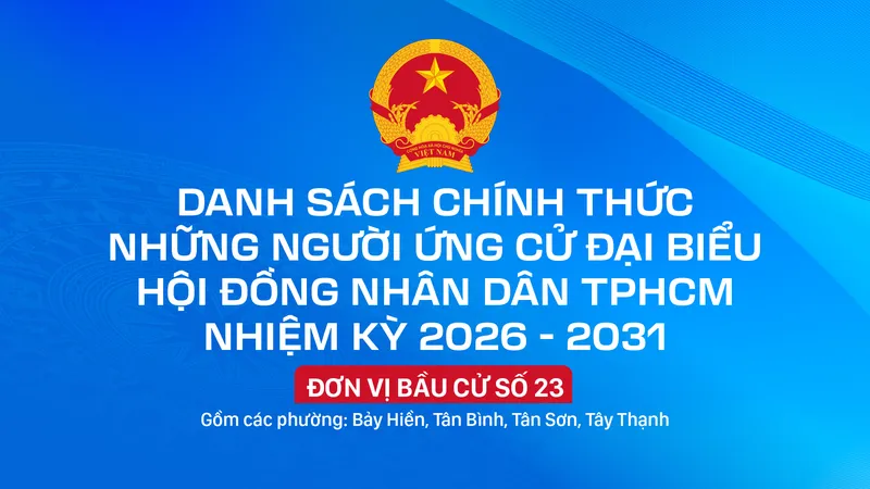 Danh sách chính thức những người ứng cử đại biểu HĐND TPHCM nhiệm kỳ 2026 - 2031 - Đơn vị bầu cử số 23