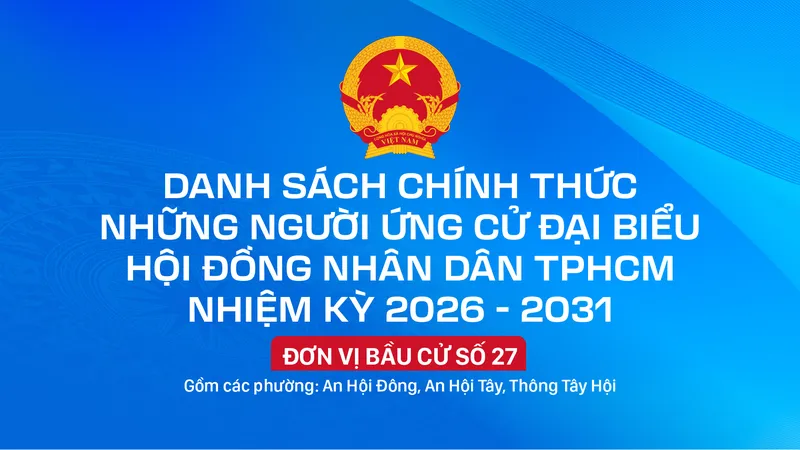 Danh sách chính thức những người ứng cử đại biểu HĐND TPHCM nhiệm kỳ 2026 - 2031 - Đơn vị bầu cử số 27