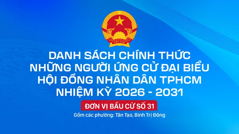 Danh sách chính thức những người ứng cử đại biểu HĐND TPHCM nhiệm kỳ 2026 - 2031 - Đơn vị bầu cử số 31