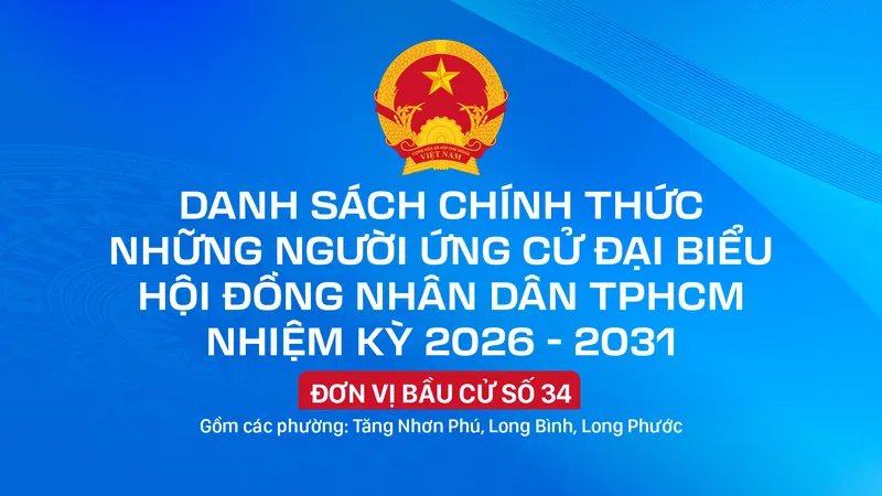 Danh sách chính thức những người ứng cử đại biểu HĐND TPHCM nhiệm kỳ 2026 - 2031 - Đơn vị bầu cử số 34