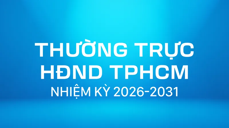 Thường trực HĐND TPHCM nhiệm kỳ 2026-2031
