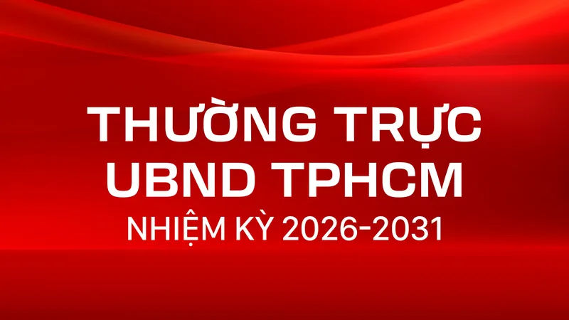 Thường trực UBND TPHCM nhiệm kỳ 2026-2031