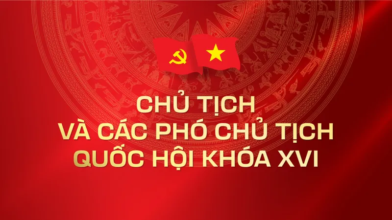 Chủ tịch và các Phó Chủ tịch Quốc hội khóa XVI