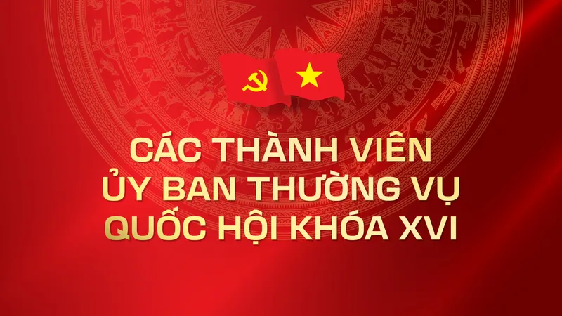 Các thành viên Ủy ban Thường vụ Quốc hội khóa XVI
