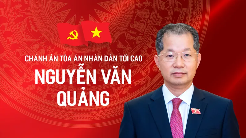 Tiểu sử tóm tắt của Chánh án tòa án nhân dân tối cao Nguyễn Văn Quảng