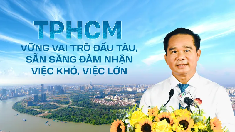 Thành phố Hồ Chí Minh: Vững vai trò đầu tàu, sẵn sàng đảm nhận việc khó, việc lớn