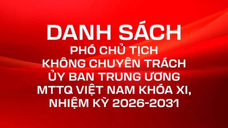 Danh sách Phó Chủ tịch không chuyên trách Ủy ban Trung ương MTTQ Việt Nam khóa XI, nhiệm kỳ 2026-2031