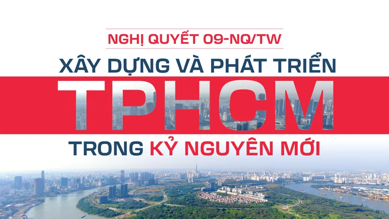 Nghị quyết 09 - Xây dựng và phát triển TPHCM trong kỷ nguyên mới
