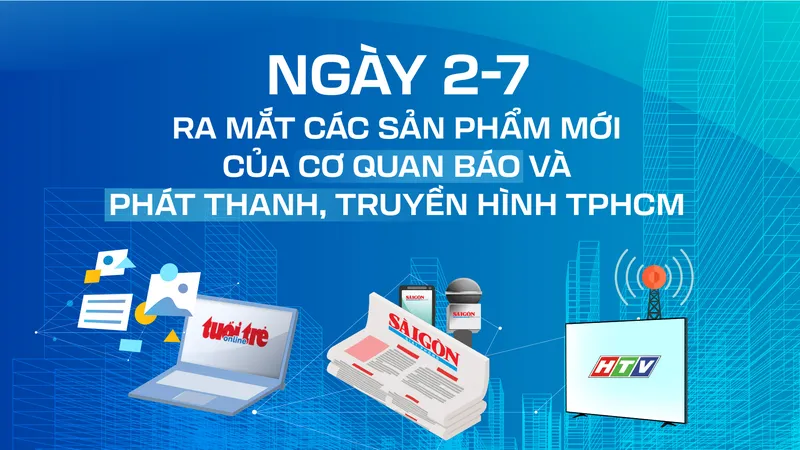 Ngày 2-7, ra mắt các sản phẩm mới của Cơ quan Báo và Phát thanh, Truyền hình TPHCM