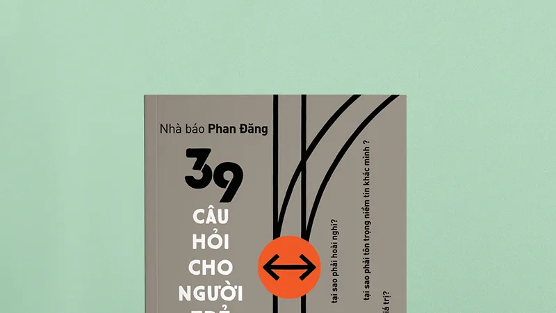  Những câu hỏi cho người trẻ đến từ một nhà báo 