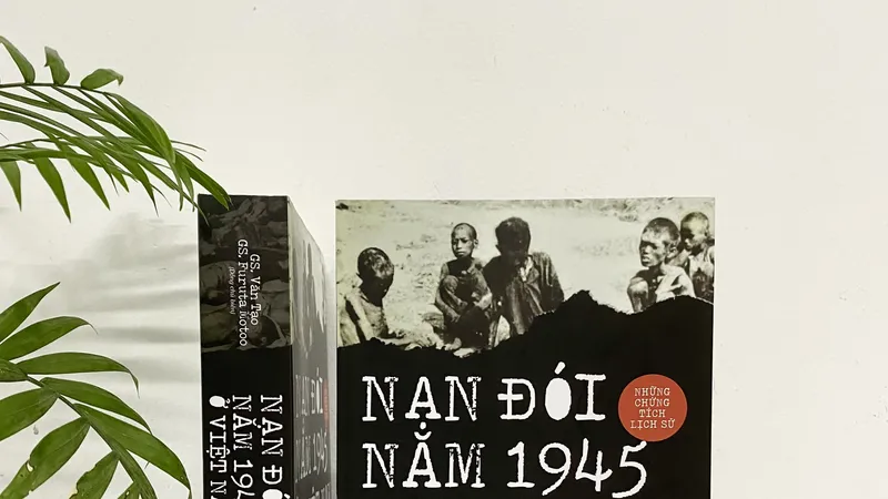 Nhìn lại nạn đói năm 1945 ở Việt Nam với những chứng tích lịch sử 
