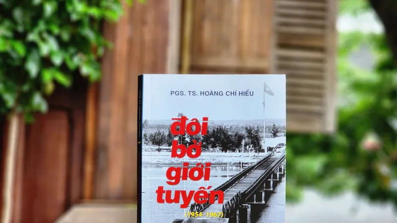 “Đôi bờ giới tuyến (1954-1967)”: Nơi ghi dấu khát khao thống nhất non sông 