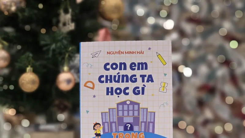 "Con em chúng ta học gì trong nhà trường" và những gợi ý hữu ích cho giáo dục 