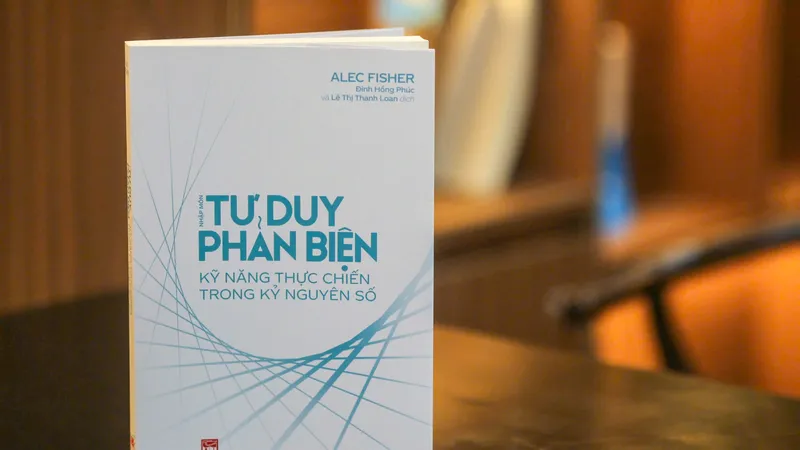 “Nhập môn Tư duy phản biện”: Công cụ học tập hiệu quả cho học sinh, sinh viên