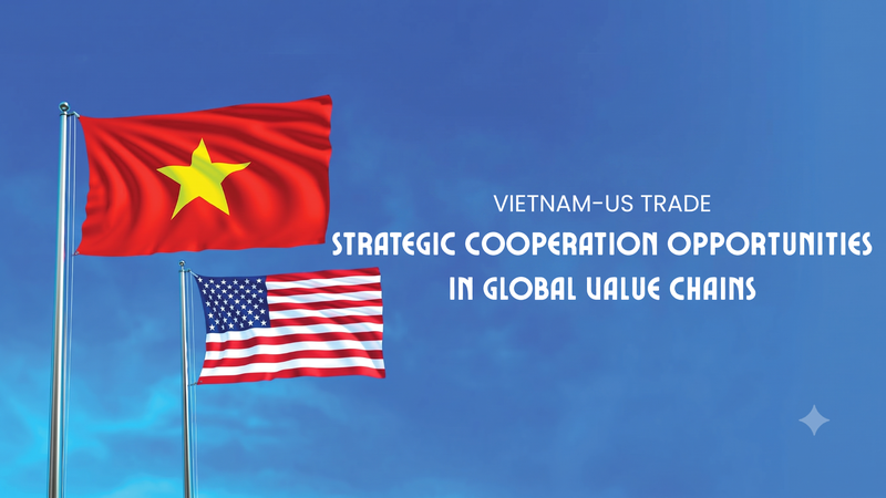 Vietnam-US trade: New strategic opportunities in global value chains