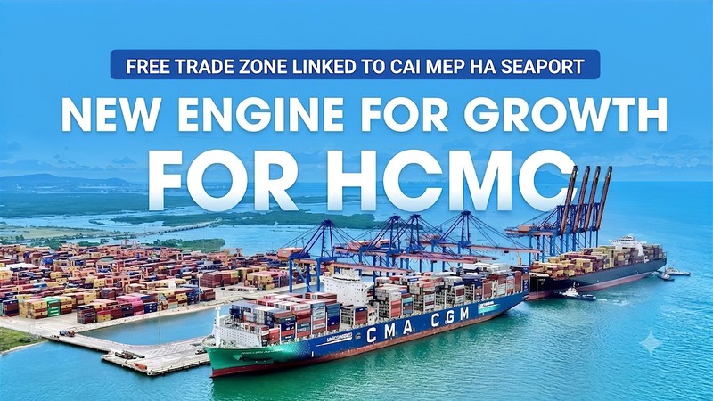 Cai Mep Ha Free Trade Zone to unlock new growth engine for Ho Chi Minh City