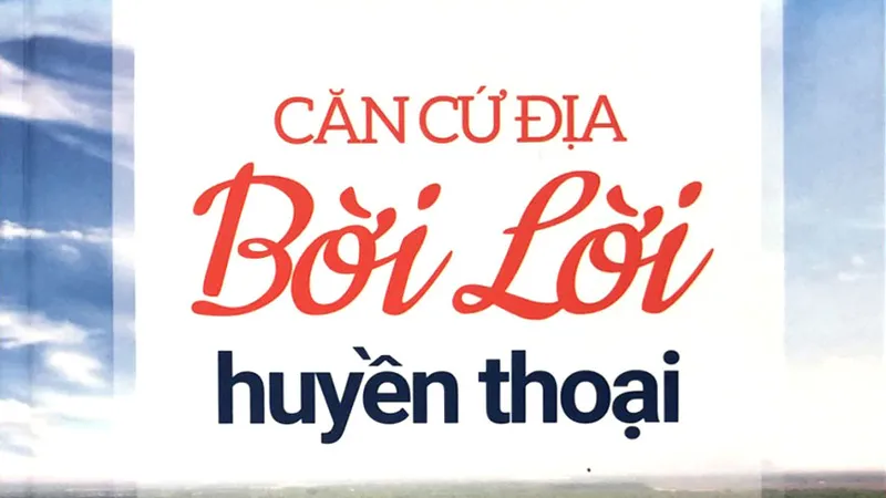 Bời Lời - Căn cứ địa huyền thoại