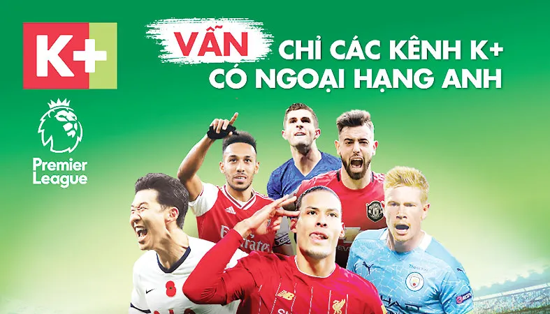 Ngoại hạng Anh 2020-2021 khởi động độc quyền trên các kênh K+