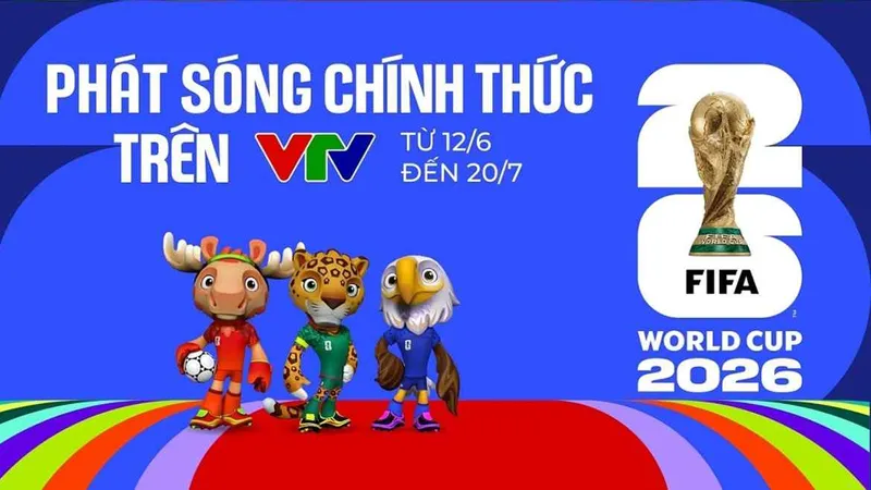 VTV sẽ phát sóng tất cả 104 trận đấu của World Cup 2026 trên các kênh sóng phục vụ người hâm mộ bóng đá Việt Nam