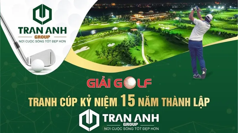 Giải golf kỷ niệm 15 năm thành lập Trần Anh Group sẽ diễn ra vào ngày 23-9