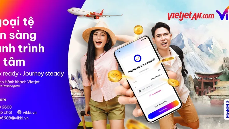 Tiện ích mới từ Vietjet và Vikki: Mua ngoại tệ nhanh, nhận quà hấp dẫn!