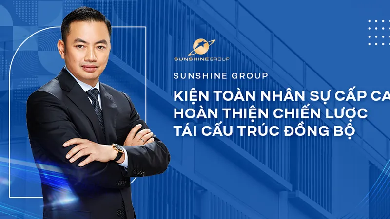 Tái cấu trúc toàn diện, Tập đoàn Sunshine bổ nhiệm nhiều lãnh đạo cấp cao