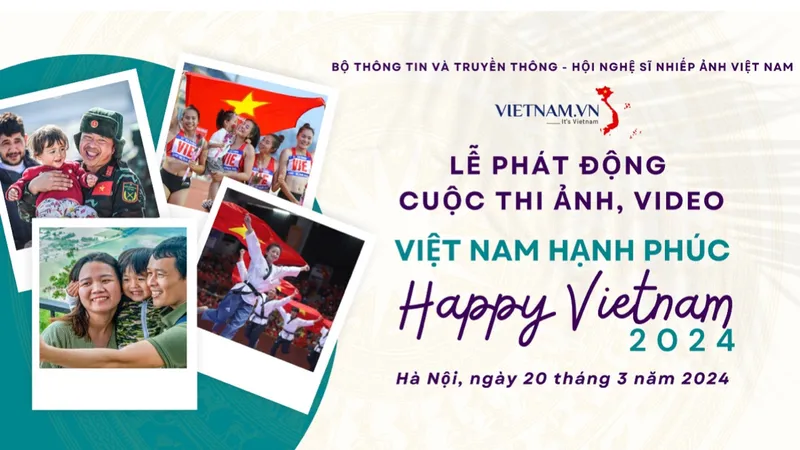Cuộc thi ảnh và video quy mô toàn quốc “Việt Nam hạnh phúc - Happy Vietnam 2024”