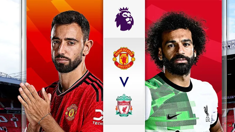 Man.United và Liverpool sẽ so tài ở trận derby nước Anh