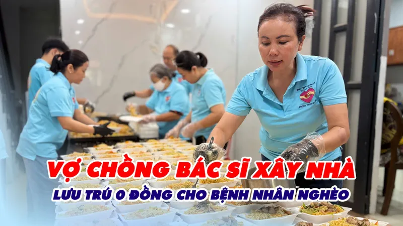 Vợ chồng bác sĩ xây nhà lưu trú 0 đồng cho bệnh nhân nghèo