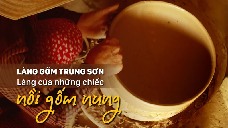 Làng gốm Trung Sơn - Làng của những chiếc nồi gốm nung