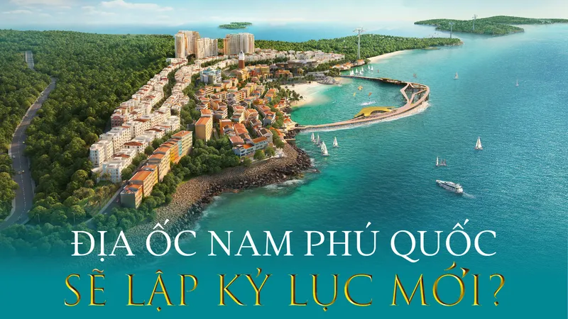 Địa ốc Nam Phú Quốc sẽ thiết lập mức giá kỷ lục mới?