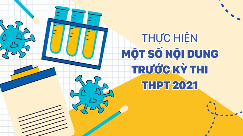 ​Thực hiện một số nội dung trước Kỳ thi THPT 2021