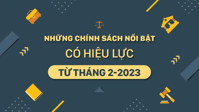 Những chính sách nổi bật, có hiệu lực từ tháng 2-2023