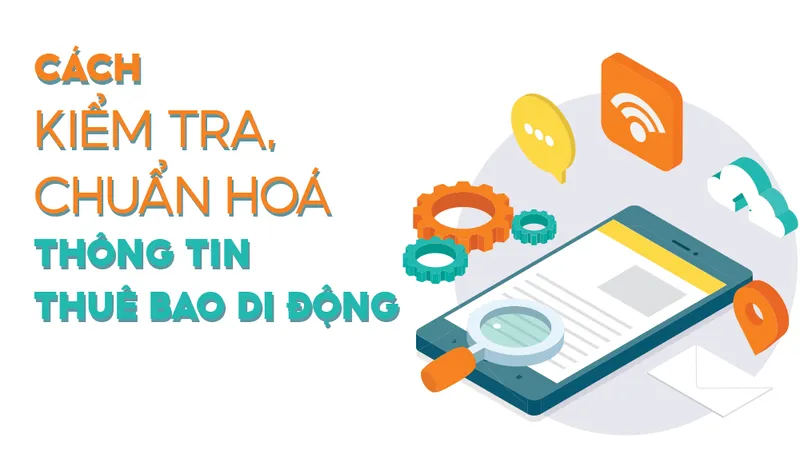 Cách kiểm tra, chuẩn hoá thông tin thuê bao di động