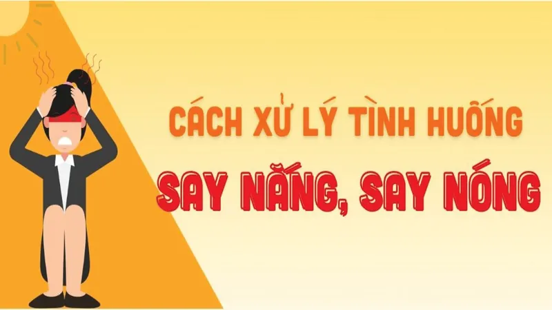 Cách xử lý tình huống say nắng, say nóng
