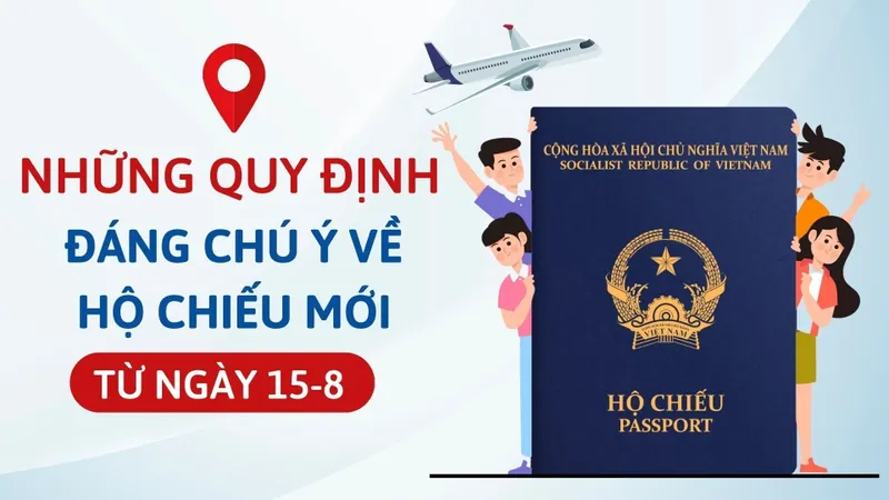 Những quy định mới đáng chú ý về hộ chiếu, từ ngày 15-8