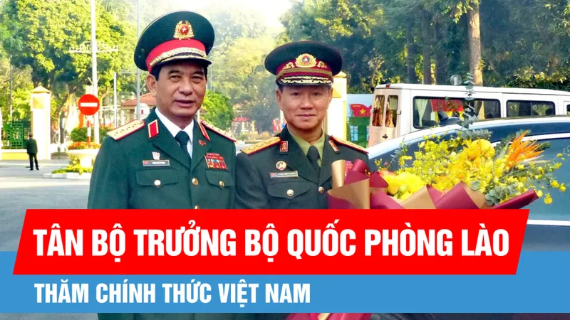 Podcast bản tin trưa 18-12: Tân Bộ trưởng Bộ Quốc phòng Lào thăm chính thức Việt Nam