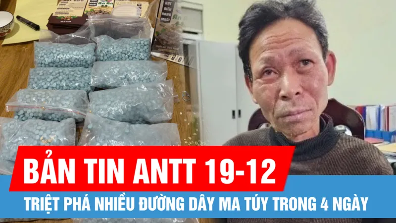 Bản tin ANTT 19-12: Công an TPHCM triệt phá nhiều đường dây ma túy; Đối tượng đổ xăng đốt quán cà phê khiến 11 người tử vong khai gì?