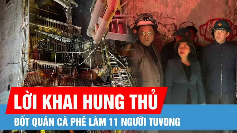 Podcast bản tin trưa 19-12: Khởi tố đối tượng đốt quán cà phê làm 11 người tử vong tại quận Bắc Từ Liêm