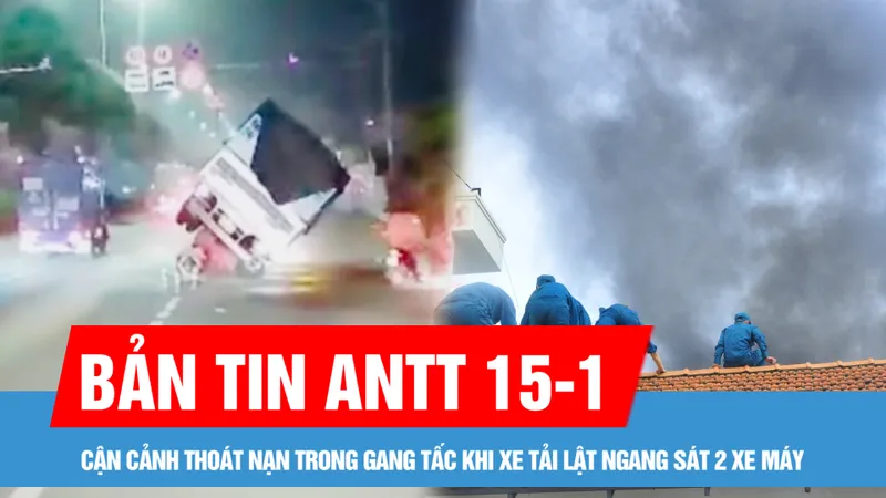 Bản tin ANTT 15-1: Cận cảnh thoát nạn trong gang tấc khi xe tải lật ngang sát 2 xe máy