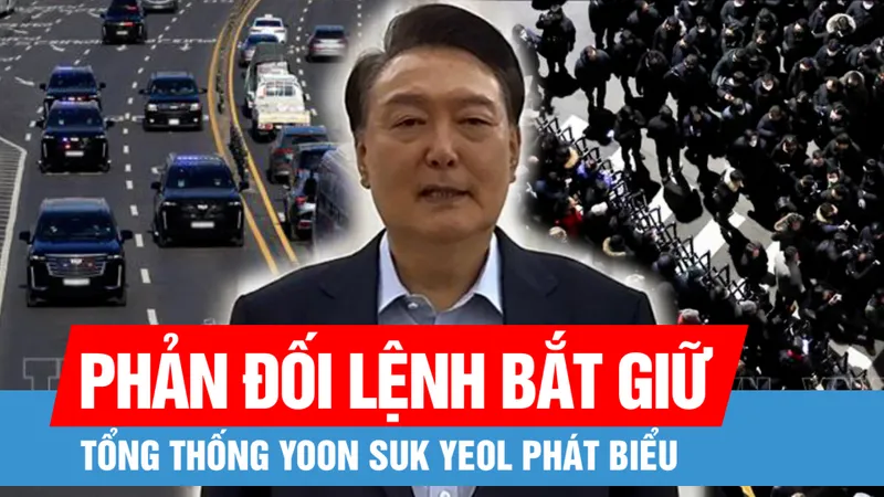 Tổng thống Yoon Suk Yeol phát biểu phản đối lệnh bắt giữ