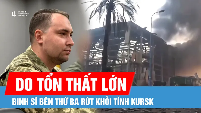 Tướng tình báo Ukraine nói về việc binh sĩ bên thứ ba rút khỏi tỉnh Kursk của Liên bang Nga